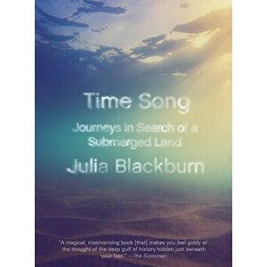 Time Song: Journeys in Search of a Submerged Land, Paperback - Julia Blackburn imagine