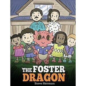 The Foster Dragon: A Story about Foster Care., Hardcover - Steve Herman imagine