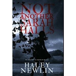 Not Another Sarah Halls: The wicked have no empathy for the pure, Hardcover - Haley Newlin imagine