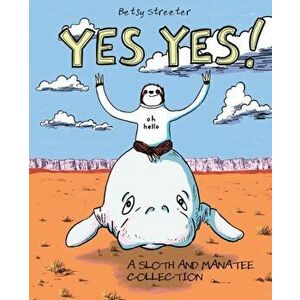 Yes Yes! A Sloth And Manatee Collection, Paperback - Betsy Streeter imagine