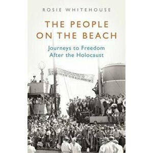 The People on the Beach: Journeys to Freedom After the Holocaust, Hardcover - Rosie Whitehouse imagine