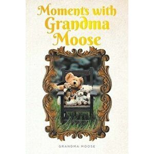 Moments with Grandma Moose, Paperback - Grandma Moose imagine