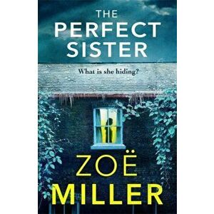 Perfect Sister. A compelling page-turner that you won't be able to put down, Paperback - Zoe Miller imagine