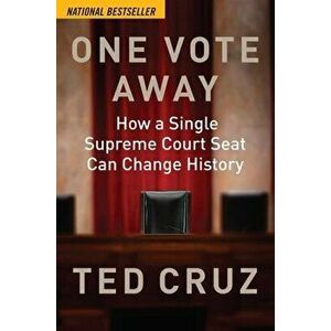 One Vote Away: How a Single Supreme Court Seat Can Change History, Hardcover - Ted Cruz imagine