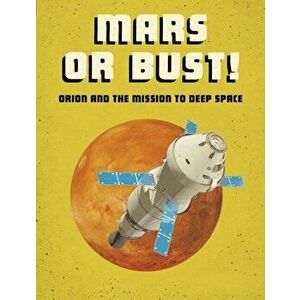 Mars or Bust!. Orion and the Mission to Deep Space, Paperback - Ailynn Collins imagine