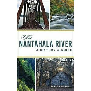 Nantahala River: A History & Guide, Hardcover - Lance Holland imagine