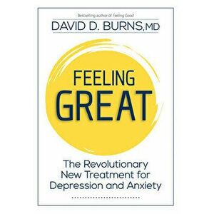 Feeling Great: The Revolutionary New Treatment for Depression and Anxiety, Hardcover - David Burns imagine