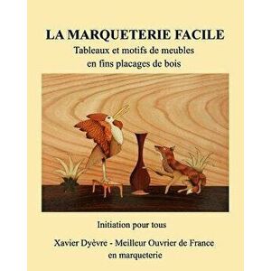 Marqueterie Facile-I-Initiation, Paperback - Xavier Dyèvre imagine