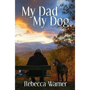 My Dad My Dog, Paperback - Rebecca Warner imagine
