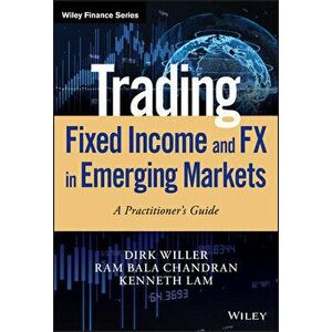 Trading Fixed Income and Fx in Emerging Markets: A Practitioner's Guide, Hardcover - Dirk Willer imagine