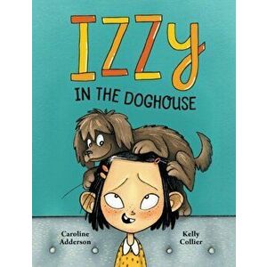 Izzzy In The Doghouse, Hardback - Caroline Adderson imagine