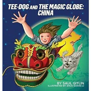 Tee-Dog and The Magic Globe: China, Hardcover - Saul Gitlin imagine