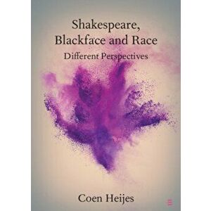 Shakespeare, Blackface and Race: Different Perspectives, Paperback - Coen Heijes imagine