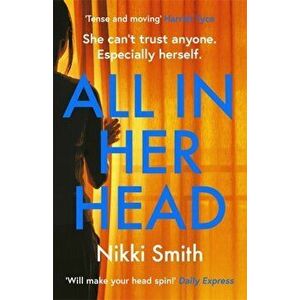 All in Her Head. 'Tense and moving' (Harriet Tyce) - the new must-read thriller of 2020, Paperback - Nikki Smith imagine