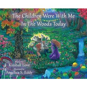 The Children Were With Me In The Woods Today, Hardcover - Kimball Love imagine