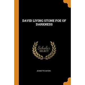 David Living Stone Foe of Darkness, Paperback - Jeanette Eaton imagine