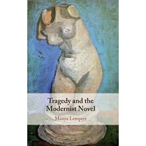 Tragedy and the Modernist Novel, Hardback - Manya Lempert imagine