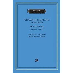 Dialogues, Volume 2. Actius, Hardback - Giovanni Gioviano Pontano imagine