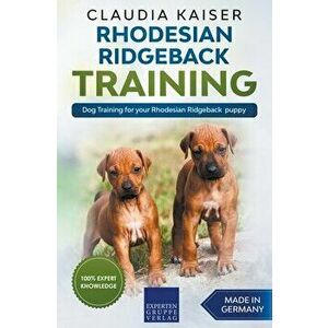 Rhodesian Ridgeback Training - Dog Training for your Rhodesian Ridgeback puppy, Paperback - Claudia Kaiser imagine
