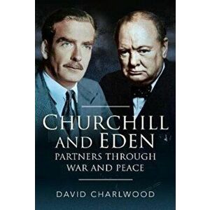 Churchill and Eden. Partners Through War and Peace, Hardback - David Charlwood imagine