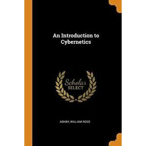 An Introduction to Cybernetics, Paperback - William Ross Ashby imagine