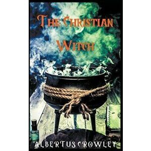 The Christian Witch, Paperback - Albertus Crowley imagine