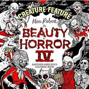 Beauty of Horror 4: Creature Feature Colouring Book, Paperback - Alan Robert imagine