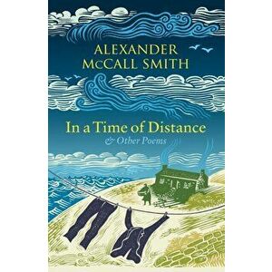 In a Time of Distance. And Other Poems, Hardback - Alexander Mccall Smith imagine