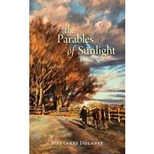 The Parables Of Sunlight, Paperback - Margaret Dulaney imagine