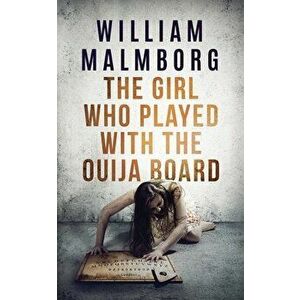 The Girl Who Played With The Ouija Board, Paperback - William Malmborg imagine