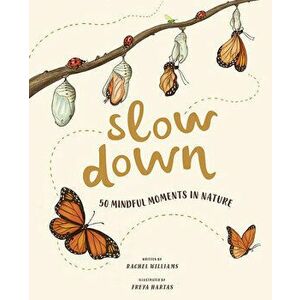 Slow Down: 50 Mindful Moments in Nature, Hardcover - Rachel Williams imagine