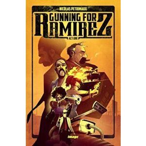 Gunning For Ramirez, Volume 1, Paperback - Nicolas Petrimaux imagine