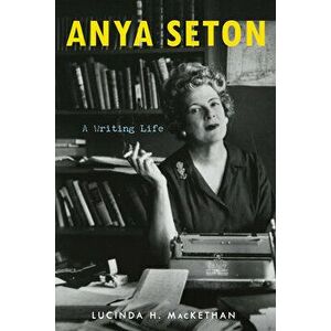 Anya Seton: A Writing Life, Hardcover - Lucinda H. Mackethan imagine