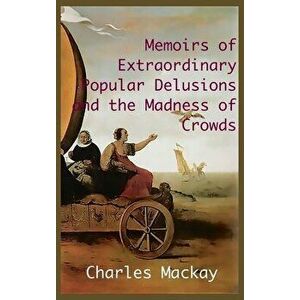 MEMOIRS OF EXTRAORDINARY POPULAR DELUSIONS AND THE Madness of Crowds.: Unabridged and Illustrated Edition, Hardcover - Charles MacKay imagine