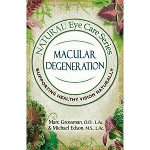 Natural Eye Care Series Macular Degeneration: Macular Degeneration, Paperback - Marc Grossman imagine