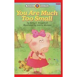 You Are Much Too Small: Level 2, Hardcover - Betty D. Boegehold imagine
