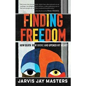 Finding Freedom. How Death Row Broke and Opened My Heart, Paperback - Jarvis Jay Masters imagine