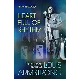 Heart Full of Rhythm: The Big Band Years of Louis Armstrong, Hardcover - Ricky Riccardi imagine