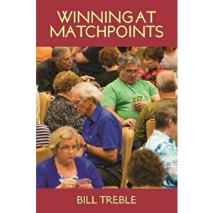 Winning at Matchpoints, Paperback - Bill Treble imagine