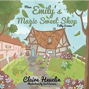 Miss Emily's Magic Sweet Shop 'Tubby Creams', Paperback - Claire Heuclin imagine