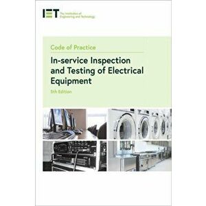 Code of Practice for In-service Inspection and Testing of Electrical Equipment, Paperback - The Institution Of Engineering And Technology imagine