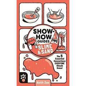 Show-How Guides: Slime & Sand: The 5 Essential Concoctions Everyone Should Know!, Paperback - Keith Zulawnik imagine