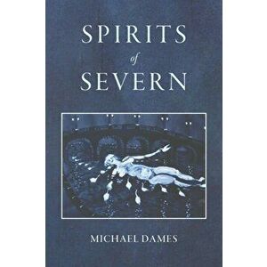 Spirits of Severn, Paperback - Michael Dames imagine