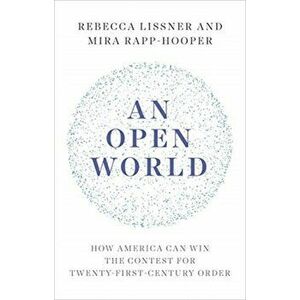 Open World. How America Can Win the Contest for Twenty-First-Century Order, Hardback - Mira Rapp-Hooper imagine