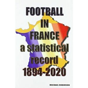 Football in France 1894-2020, Paperback - Michael Robinson imagine