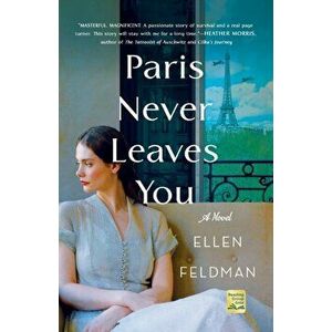 Paris Never Leaves You. A Novel, Paperback - Ellen Feldman imagine