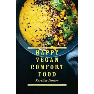 Happy Vegan Comfort Food. Simple and satisfying plant-based recipes for every day, Hardback - Karoline Joensson imagine