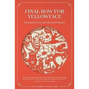 Final Bow for Yellowface: Dancing between Intention and Impact, Paperback - Michele Chase imagine