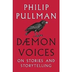 Daemon Voices. On Stories and Storytelling, Paperback - Philip Pullman imagine