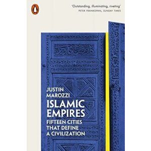 Islamic Empires. Fifteen Cities that Define a Civilization, Paperback - Justin Marozzi imagine